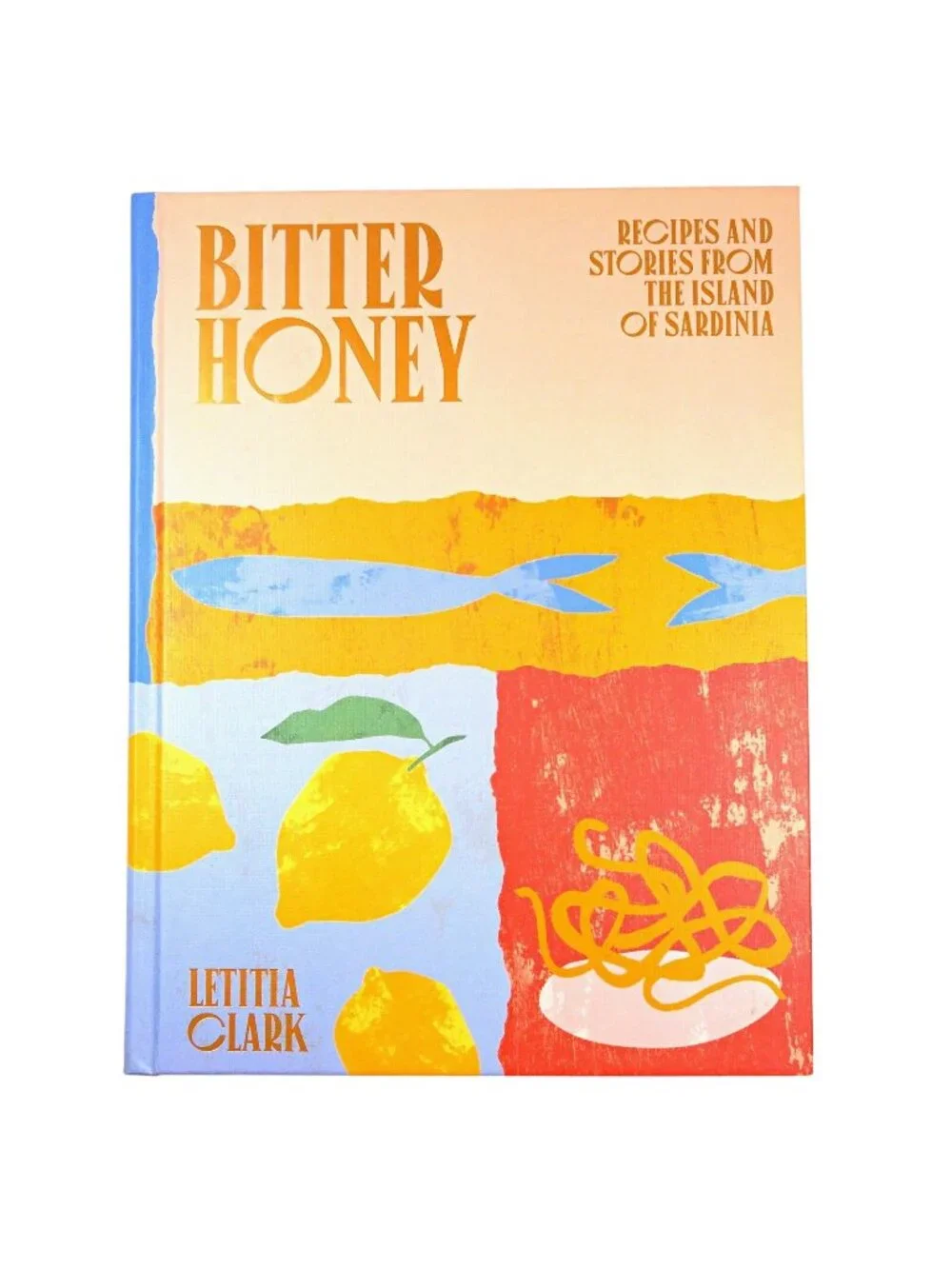 Bitter Honey Recipes & Stories from the Island of Sardinia Hardback Cookbook